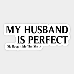 My Husband  is Perfect He Bought Me This, Funny Husband & wife gifts, Husband gift, gift for husband and wife, Husband Gift, Fathers Day Gift, funny Sticker